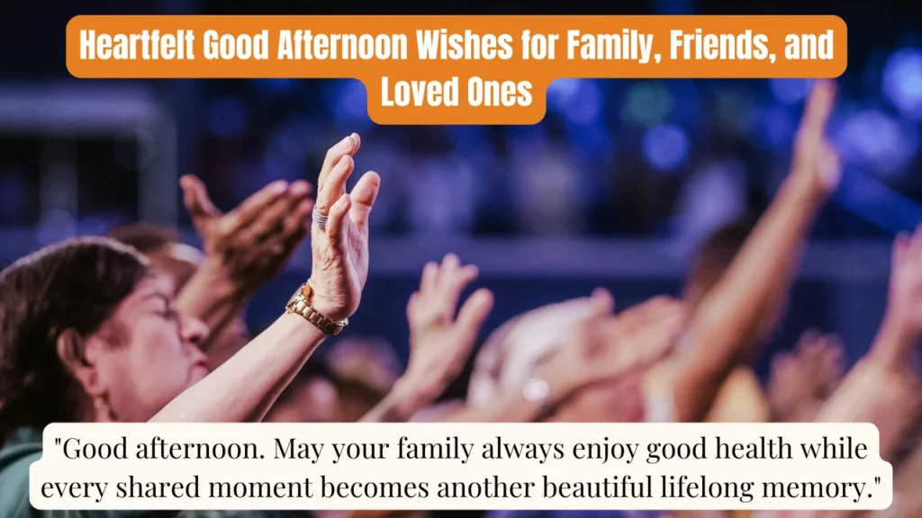 Heartfelt Good Afternoon Wishes for Family, Friends, and Loved Ones