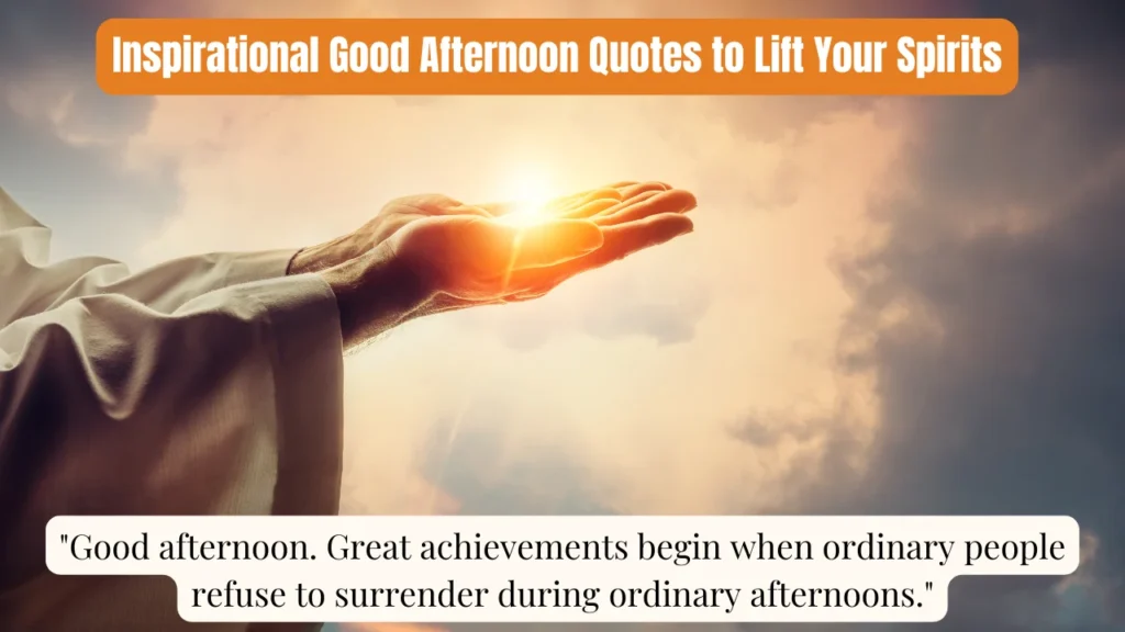 Inspirational Good Afternoon Quotes to Lift Your Spirits