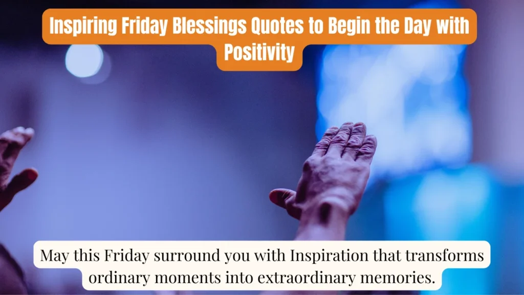 Inspiring Friday Blessings Quotes to Begin the Day with Positivity