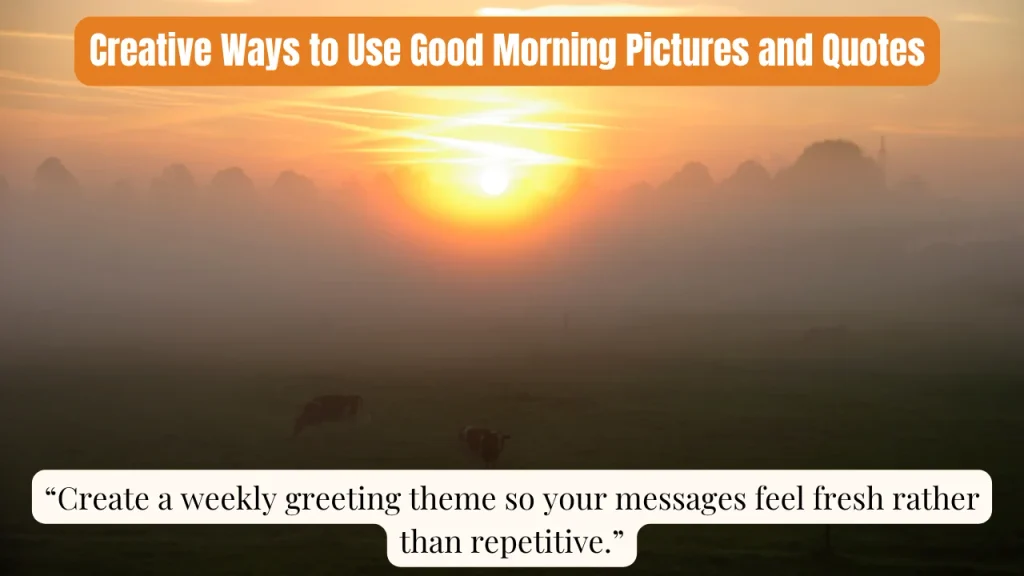Creative Ways to Use Good Morning Pictures and Quotes